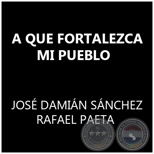  A QUE FORTALEZCA MI PUEBLO - JOS DAMIN SNCHEZ / RAFAEL PAETA